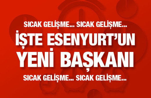 Flaş gelişme! Esenyurt'un yeni belediye başkanı kim oldu? 