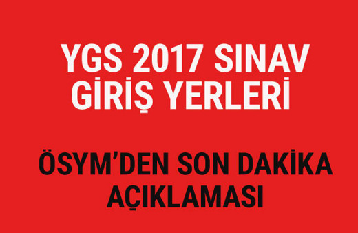 YGS 2017 sınav giriş yerleri ÖSYM son dakika açıklaması 