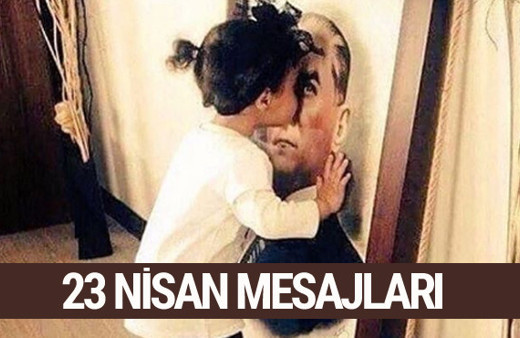 23 Nisan mesajları Atatürk'ün en güzel sözleri ve resimleri