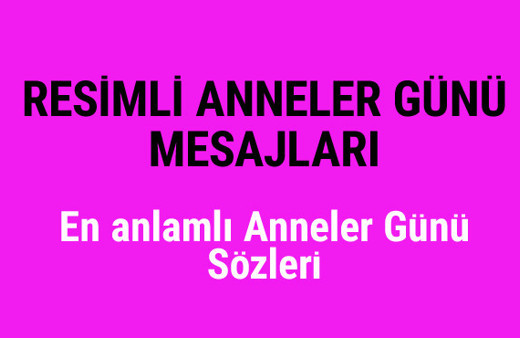 Anneler Günü resimli kutlama mesajları en güzel sözler