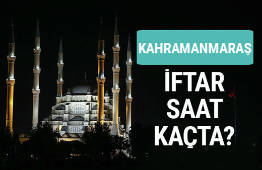 Kahramanmaraş iftar vakti İmsakiye sahur saatleri