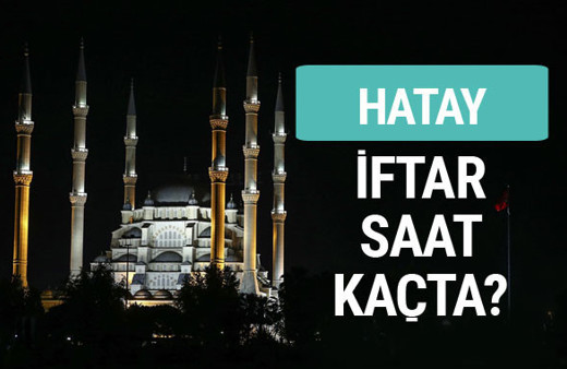 Hatay iftar vakti İmsakiye sahur saatleri