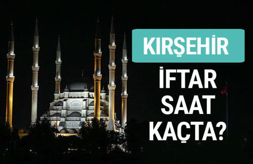 Kırşehir iftar vakti İmsakiye sahur saatleri
