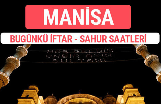 Manisa iftar vakti 2017 sahur ezan imsak saatleri