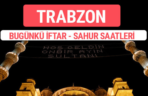 Trabzon iftar vakti 2017 sahur ezan imsak saatleri