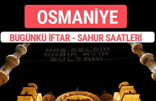 Osmaniye iftar vakti 2017 sahur ezan imsak saatleri