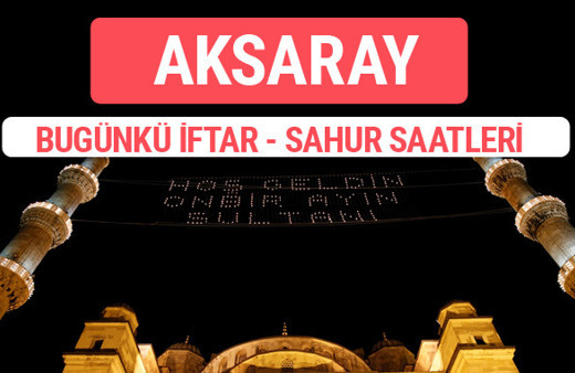 Aksaray iftar vakti 2017 sahur ezan imsak saatleri