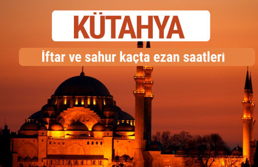 Kütahya iftar ve sahur vakti imsak ezan saatleri