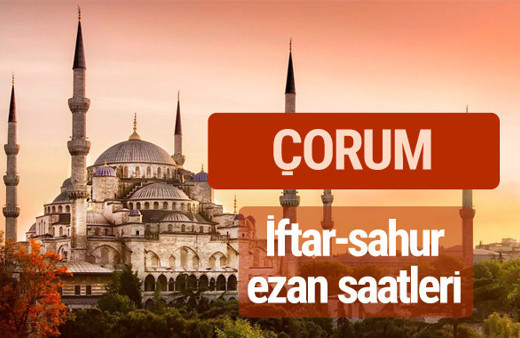 Çorum iftar vakti kaçta? İmsak-sahur ve ezan saatleri