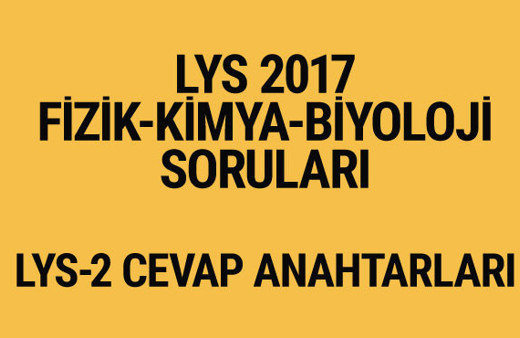 LYS Fen Bilimleri soruları 2017 Fizik-Kimya-Biyoloji cevap anahtarları