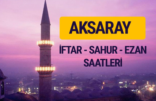 Aksaray iftar saati imsak vakti ve ezan saatleri
