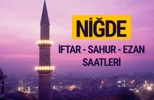 Niğde iftar saati imsak vakti ve ezan saatleri