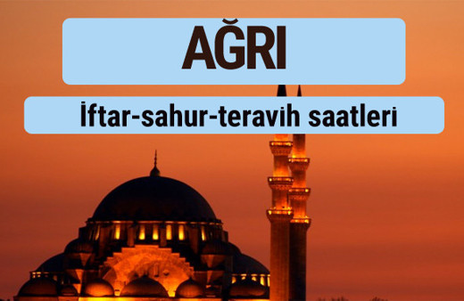 Ağrı iftar ve sahur vakti ile teravih saatleri