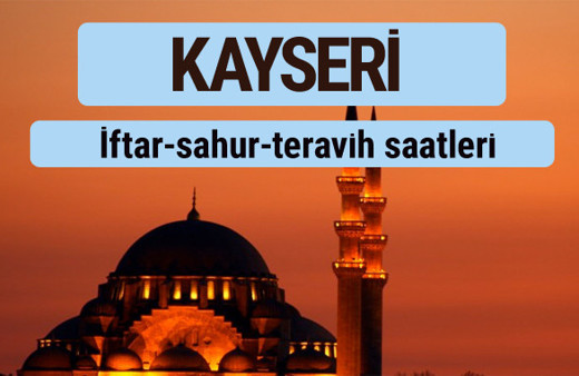 Kayseri iftar ve sahur vakti ile teravih saatleri