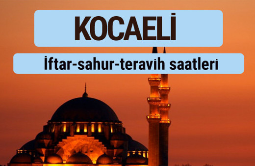 Kocaeli iftar ve sahur vakti ile teravih saatleri