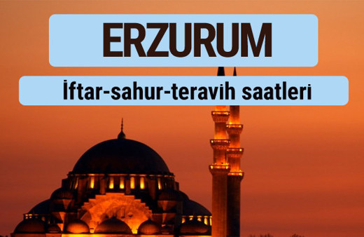 Erzurum iftar ve sahur vakti ile teravih saatleri