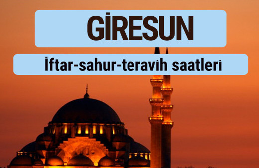 Giresun iftar ve sahur vakti ile teravih saatleri