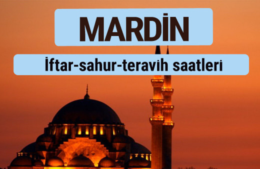 Mardin iftar ve sahur vakti ile teravih saatleri