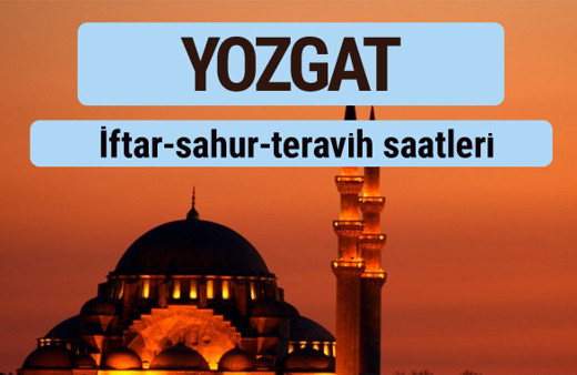 Yozgat iftar ve sahur vakti ile teravih saatleri