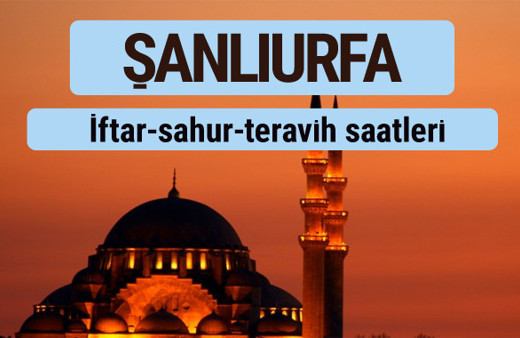 Şanlıurfa iftar ve sahur vakti ile teravih saatleri