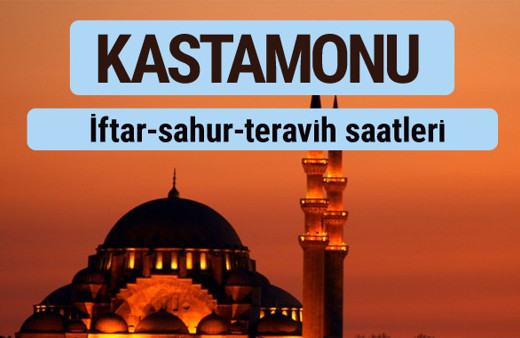 Kastamonu iftar ve sahur vakti ile teravih saatleri
