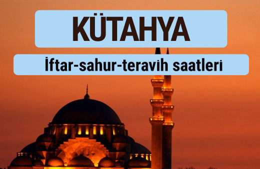 Kütahya iftar ve sahur vakti ile teravih saatleri