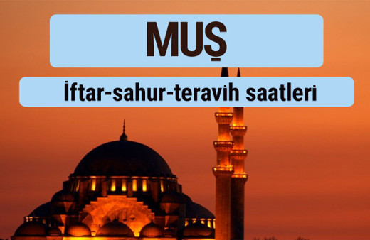 Muş iftar ve sahur vakti ile teravih saatleri