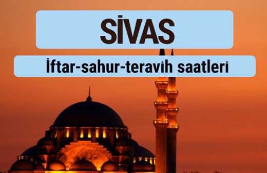 Sivas iftar ve sahur vakti ile teravih saatleri