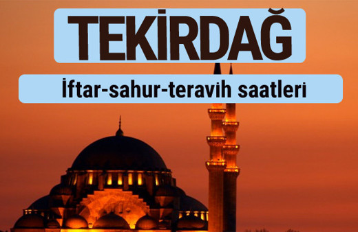 Tekirdağ iftar ve sahur vakti ile teravih saatleri