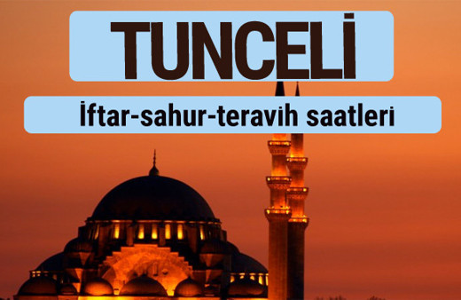 Tunceli iftar ve sahur vakti ile teravih saatleri