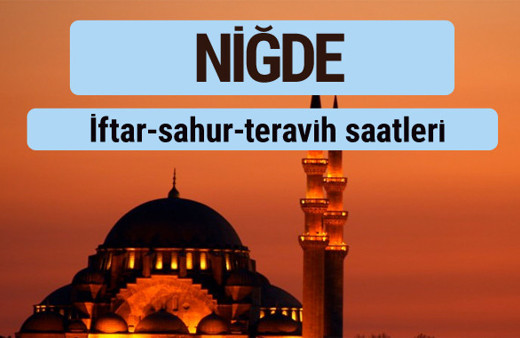 Niğde iftar ve sahur vakti ile teravih saatleri