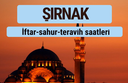 Şırnak iftar ve sahur vakti ile teravih saatleri