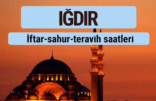 Iğdır iftar ve sahur vakti ile teravih saatleri