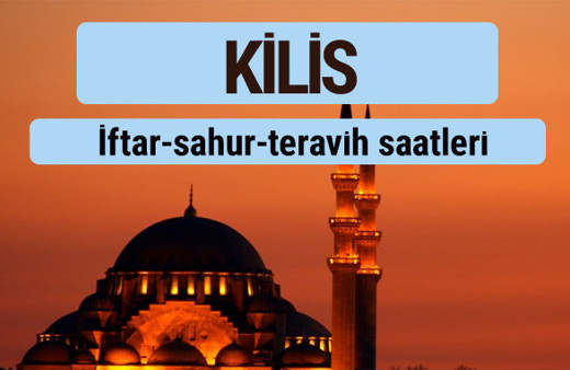 Kilis iftar ve sahur vakti ile teravih saatleri
