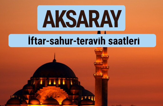 Aksaray iftar ve sahur vakti ile teravih saatleri