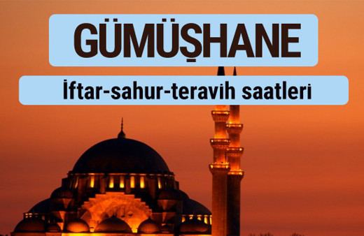 Gümüşhane iftar ve sahur vakti ile teravih saatleri