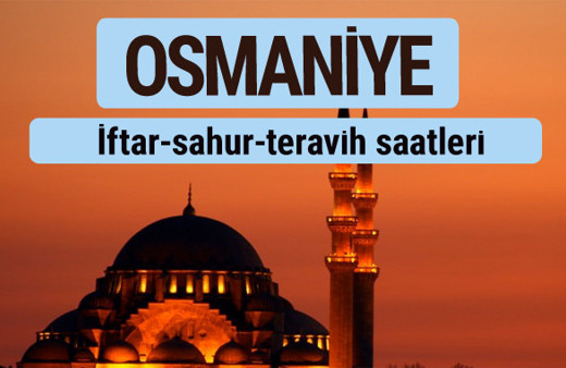 Osmaniye iftar ve sahur vakti ile teravih saatleri