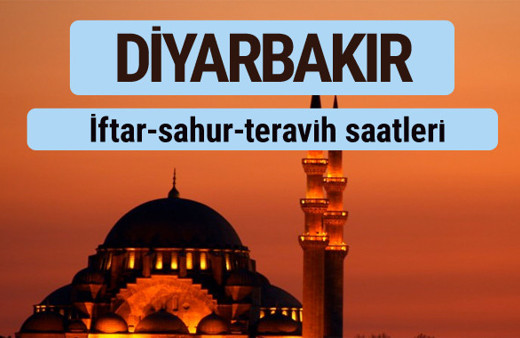 Diyarbakır iftar ve sahur vakti ile teravih saatleri