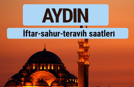 Aydın iftar ve sahur vakti ile teravih saatleri
