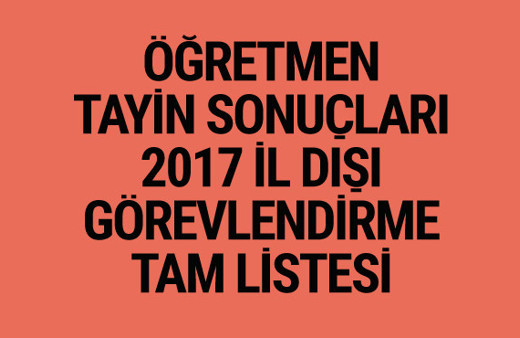 İl dışı yer değiştirme sonuçları 2017 öğretmen tayin listesi mebbis'te