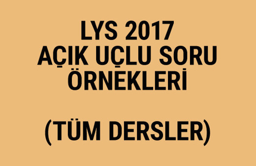 LYS açık uçlu soru örnekleri 2017 çözen fark atacak!