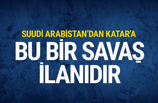 Suudi Arabistan: Bu bir savaş ilanıdır