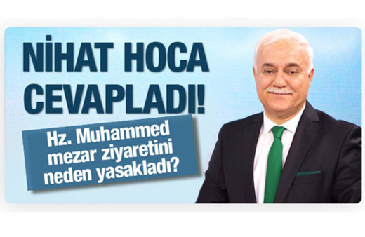 Nihat Hatipoğlu: Hz Muhammed (S.A.V) kabir ziyaretini neden yasakladı?