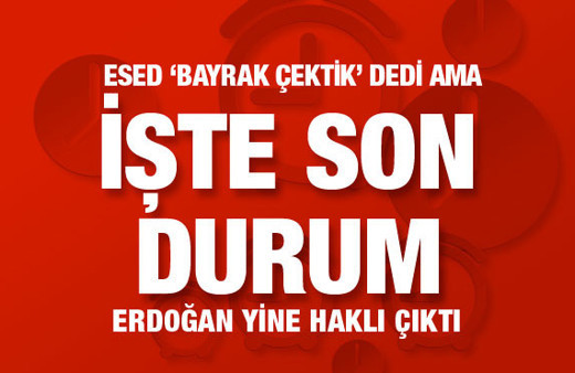 Balon çabuk söndü Esed rejiminin 'bayrak çektik' yalanı patladı