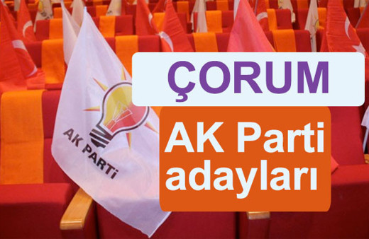 AK Parti Çorum milletvekili adayları kimler 2018 listesi