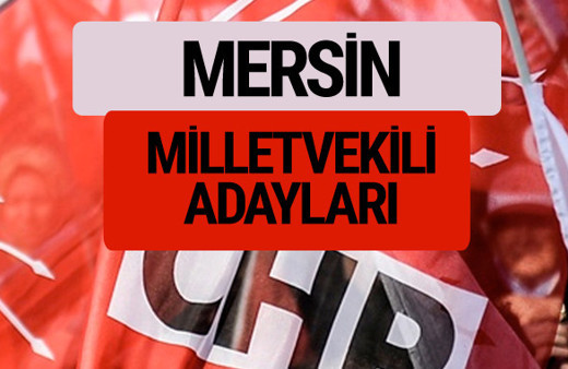 CHP Mersin milletvekili adayları isimleri YSK kesin listesi