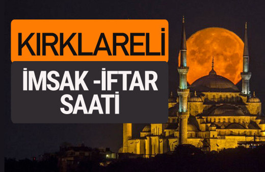 Kırklareli imsak vakti iftar sahur saatleri -Sabah akşam ezanı kaçta?