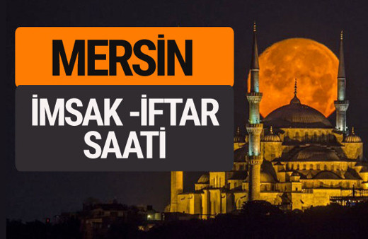 Mersin imsak vakti iftar sahur saatleri -Sabah akşam ezanı kaçta?