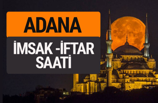 Adana imsak vakti iftar sahur saatleri -Sabah akşam ezanı kaçta?