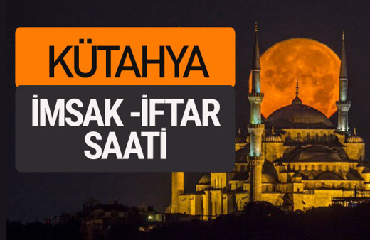 Kütahya imsak vakti iftar sahur saatleri -Sabah akşam ezanı kaçta?